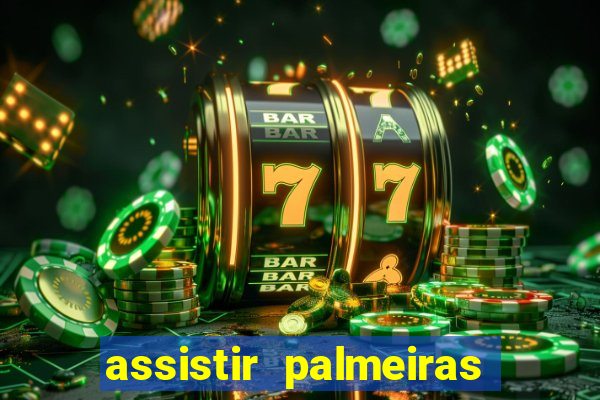 assistir palmeiras futebol play